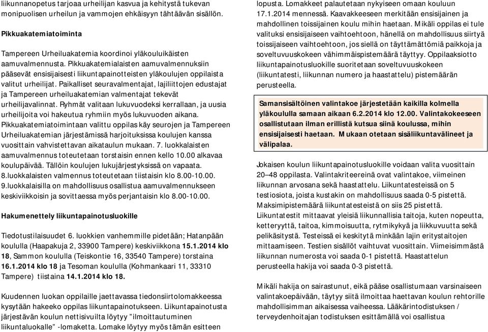 Pikkuakatemialaisten aamuvalmennuksiin pääsevät ensisijaisesti liikuntapainotteisten yläkoulujen oppilaista valitut urheilijat.