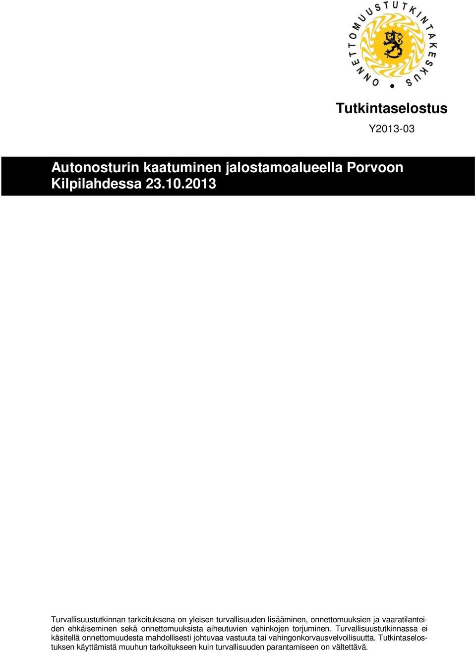 ehkäiseminen sekä onnettomuuksista aiheutuvien vahinkojen torjuminen.