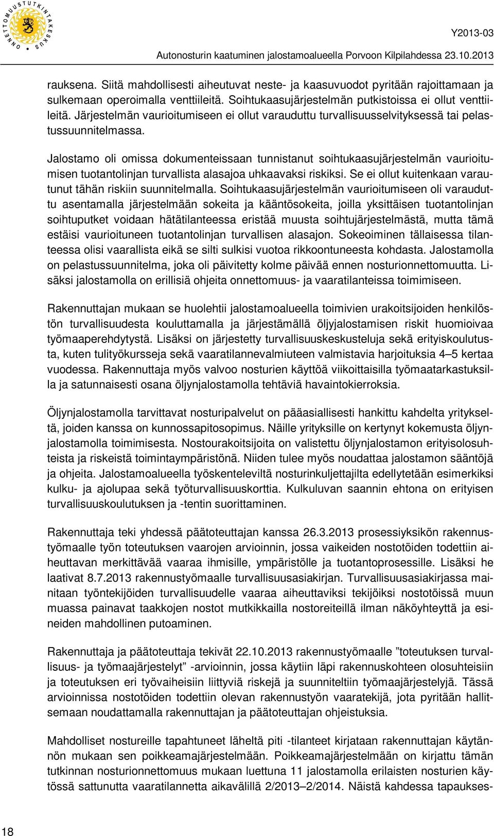 Jalostamo oli omissa dokumenteissaan tunnistanut soihtukaasujärjestelmän vaurioitumisen tuotantolinjan turvallista alasajoa uhkaavaksi riskiksi.