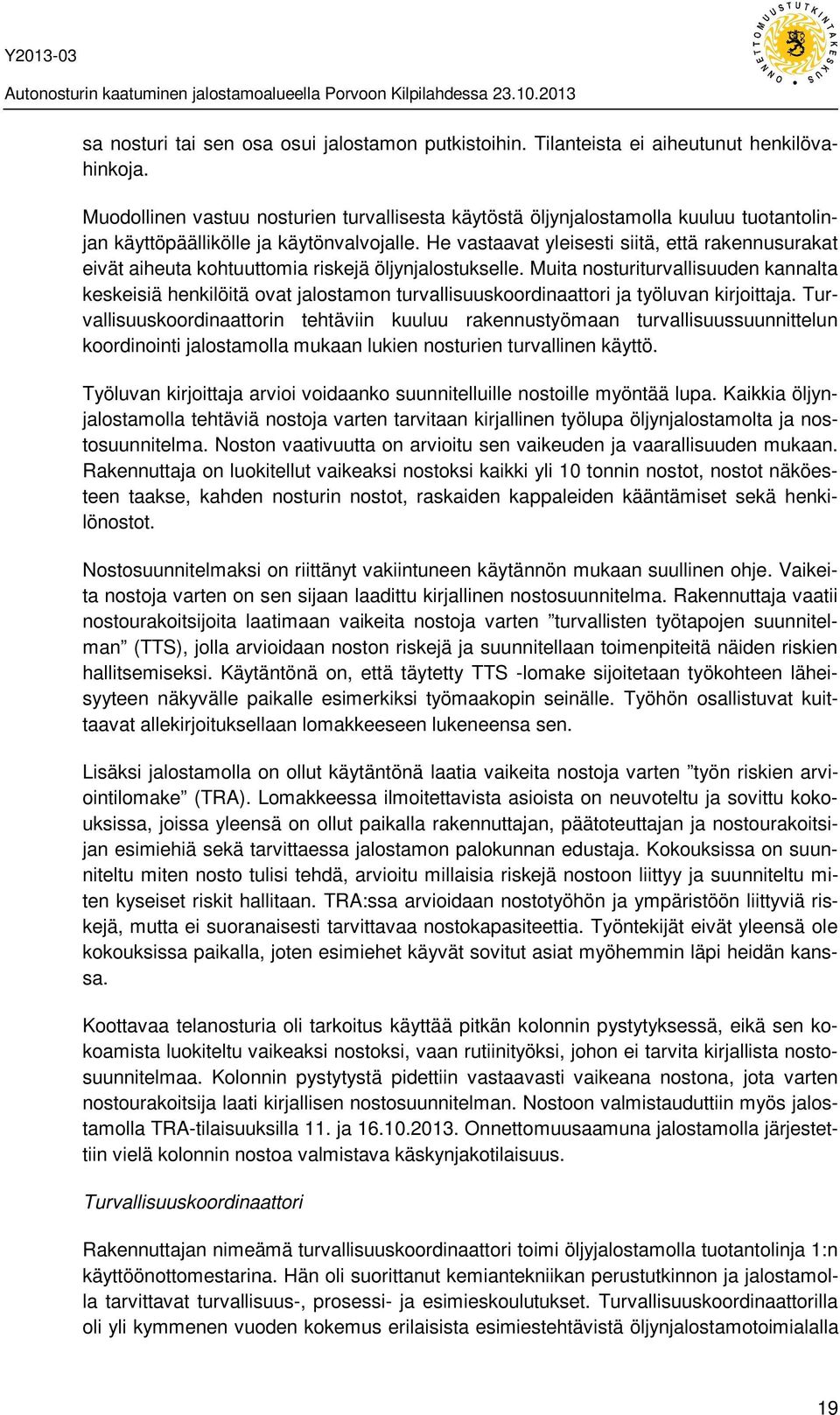He vastaavat yleisesti siitä, että rakennusurakat eivät aiheuta kohtuuttomia riskejä öljynjalostukselle.