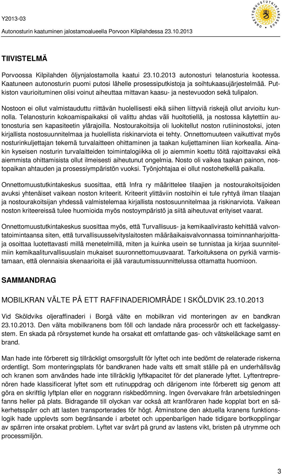 Nostoon ei ollut valmistauduttu riittävän huolellisesti eikä siihen liittyviä riskejä ollut arvioitu kunnolla.