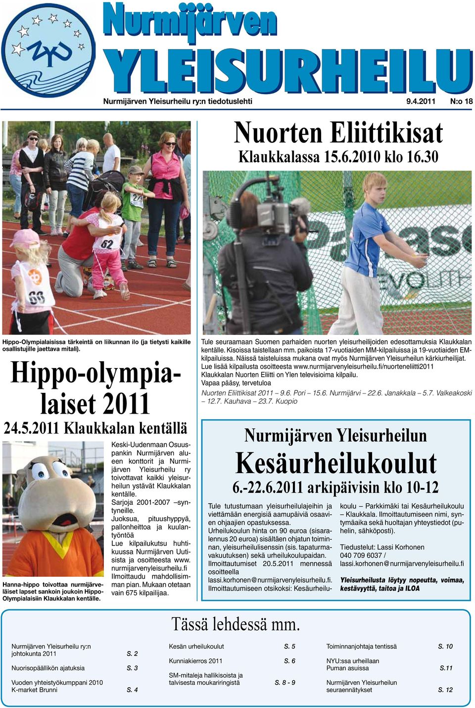 2011 Klaukkalan kentällä Hanna-hippo toivottaa nurmijärveläiset lapset sankoin joukoin Hippo- Olympialaisiin Klaukkalan kentälle.