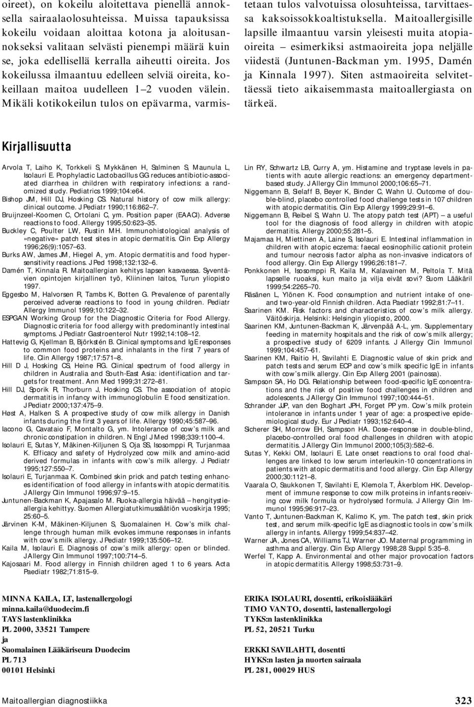 Jos kokeilussa ilmaantuu edelleen selviä oireita, kokeillaan maitoa uudelleen 1 2 vuoden välein.
