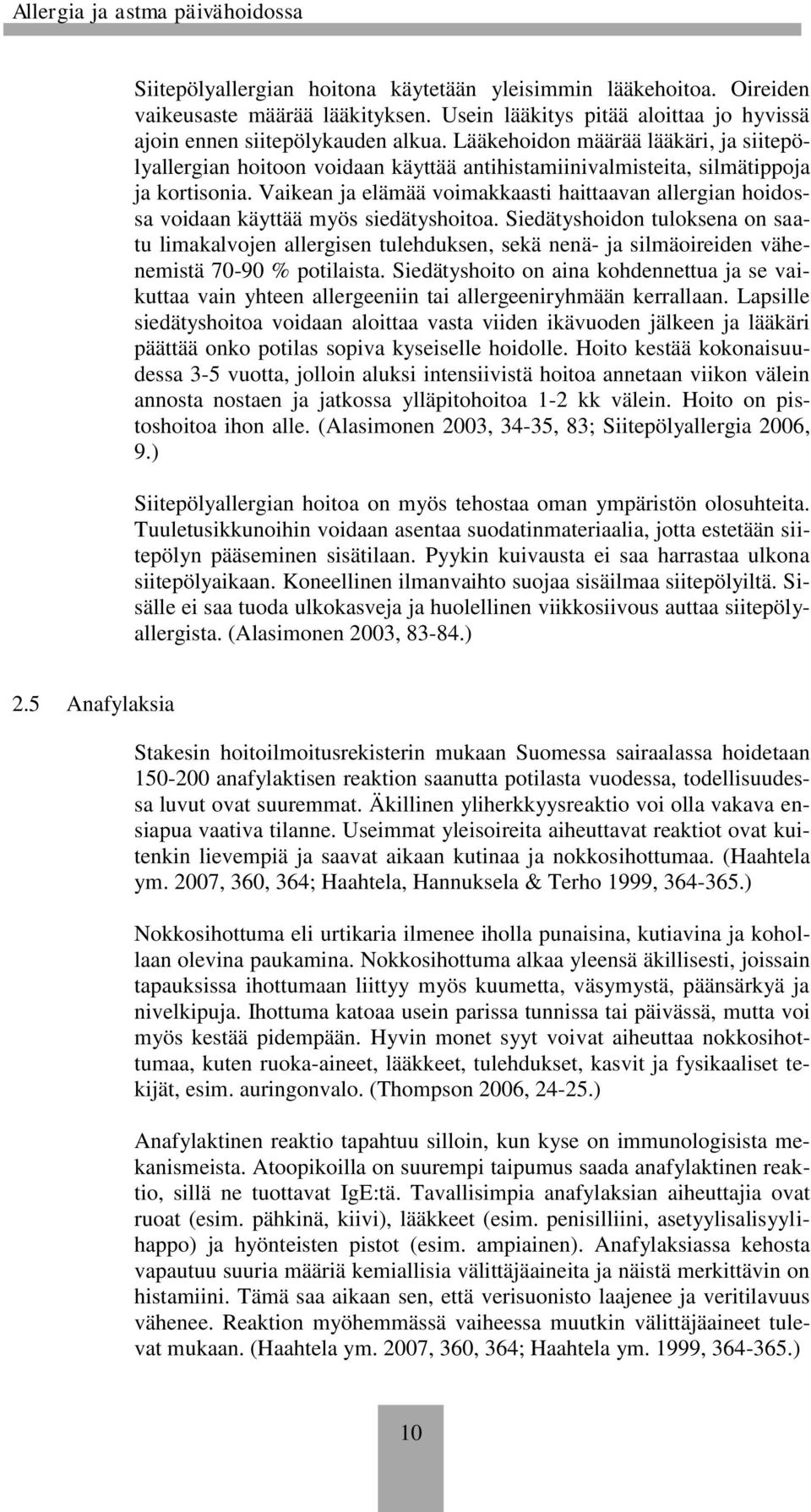 Vaikean ja elämää voimakkaasti haittaavan allergian hoidossa voidaan käyttää myös siedätyshoitoa.