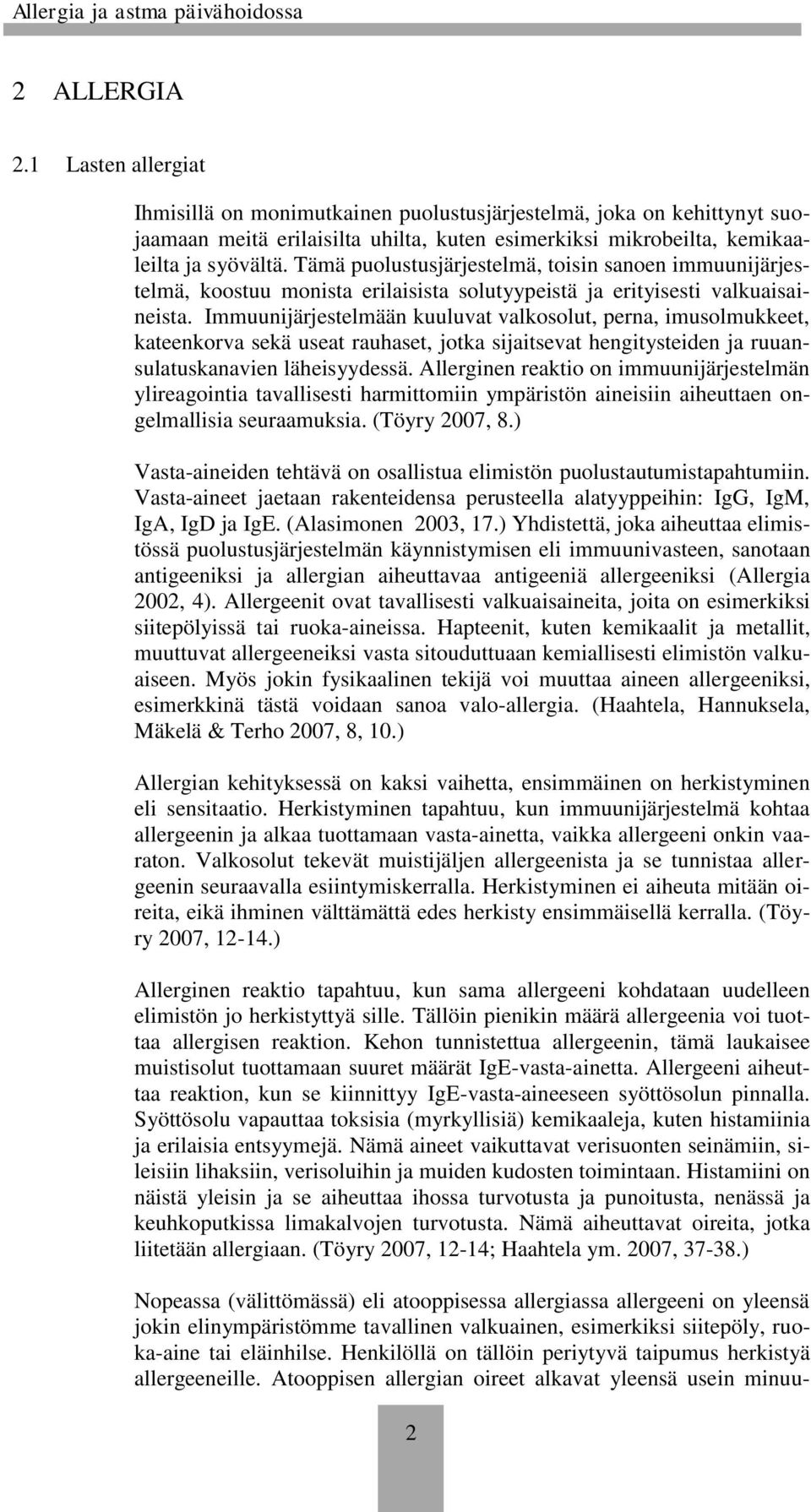 Immuunijärjestelmään kuuluvat valkosolut, perna, imusolmukkeet, kateenkorva sekä useat rauhaset, jotka sijaitsevat hengitysteiden ja ruuansulatuskanavien läheisyydessä.