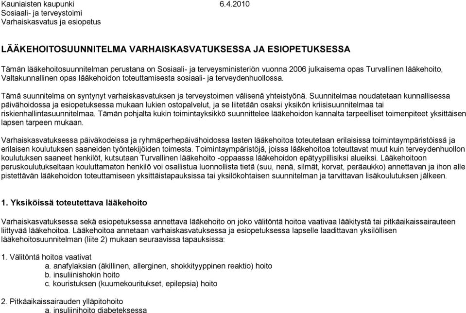 vuonna 2006 julkaisema opas Turvallinen lääkehoito, Valtakunnallinen opas lääkehoidon toteuttamisesta sosiaali- ja terveydenhuollossa.