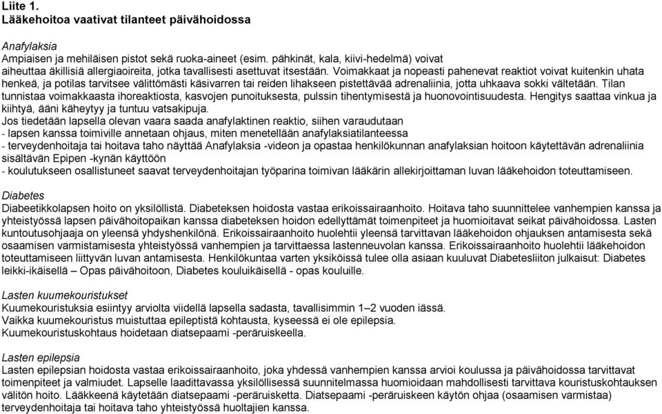 Voimakkaat ja nopeasti pahenevat reaktiot voivat kuitenkin uhata henkeä, ja potilas tarvitsee välittömästi käsivarren tai reiden lihakseen pistettävää adrenaliinia, jotta uhkaava sokki vältetään.