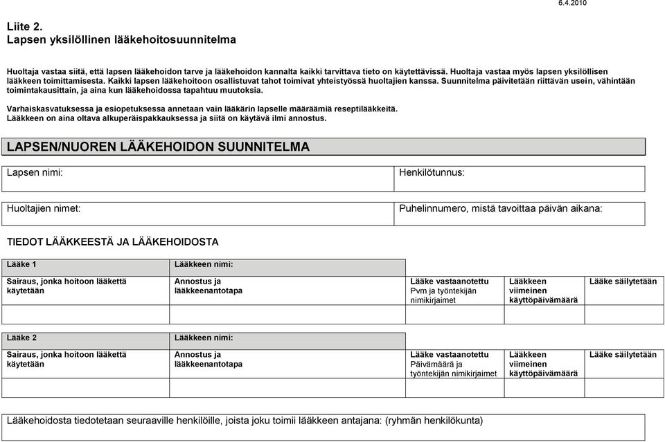 Suunnitelma päivitetään riittävän usein, vähintään toimintakausittain, ja aina kun lääkehoidossa tapahtuu muutoksia.