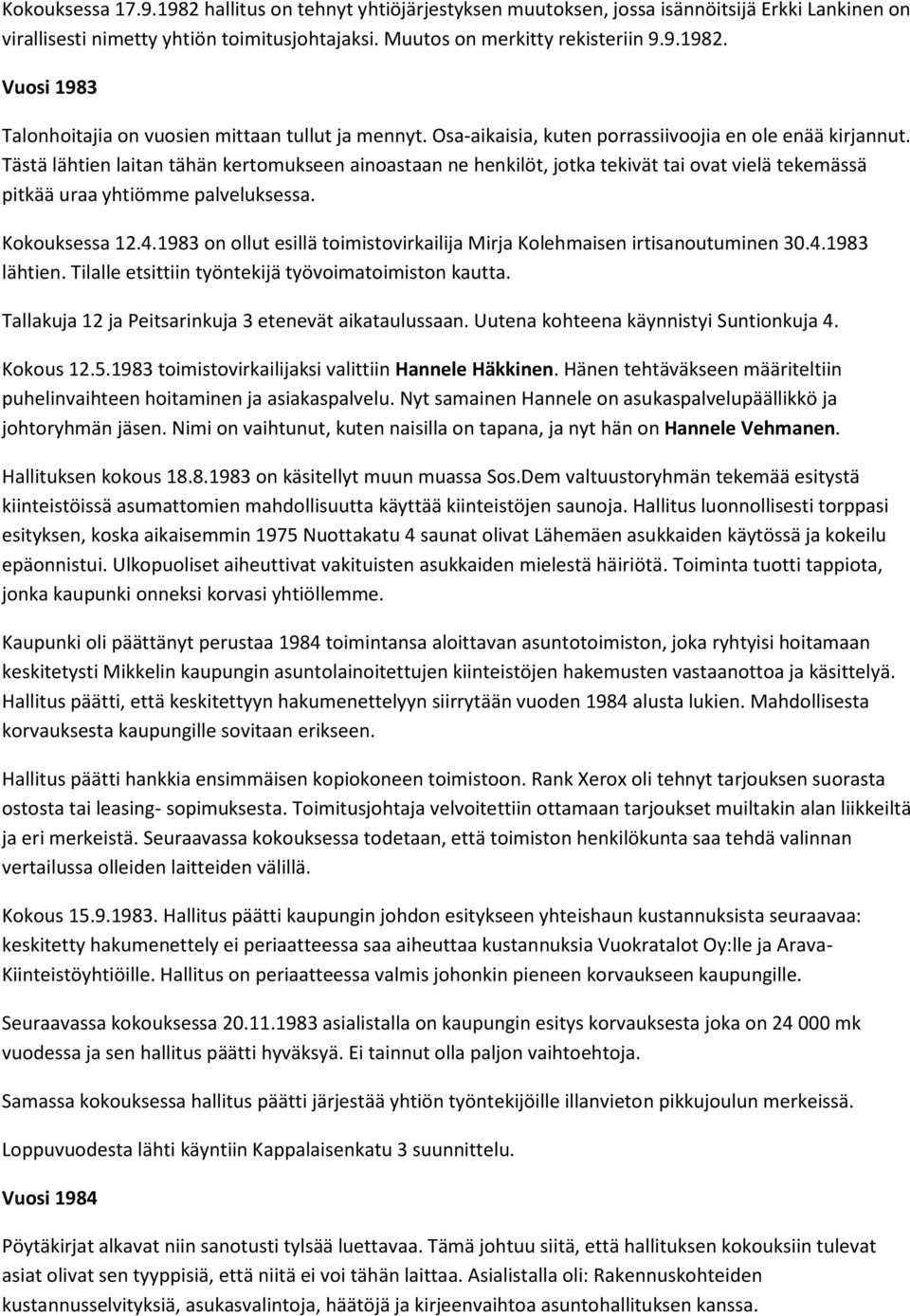 Kokouksessa 12.4.1983 on ollut esillä toimistovirkailija Mirja Kolehmaisen irtisanoutuminen 30.4.1983 lähtien. Tilalle etsittiin työntekijä työvoimatoimiston kautta.