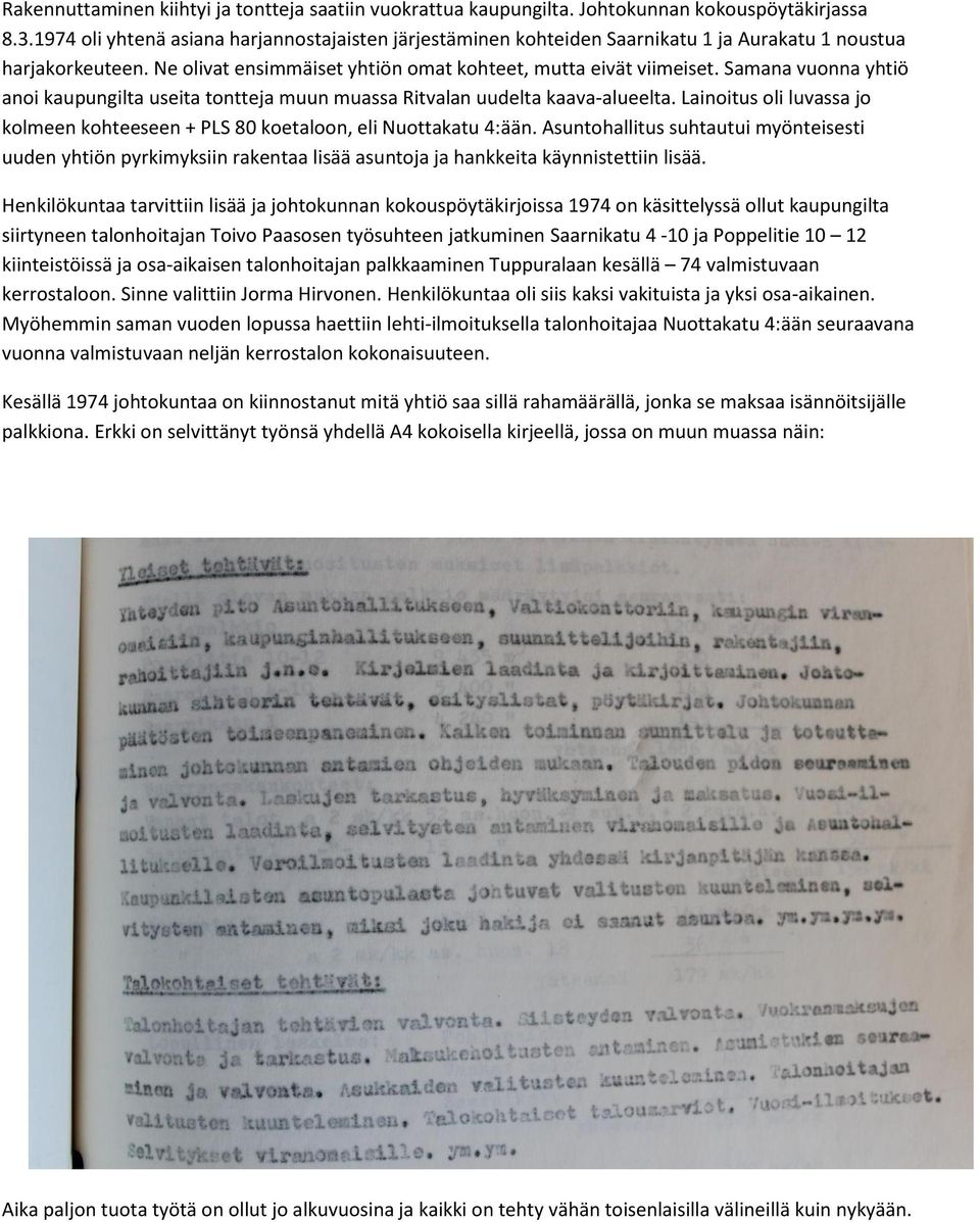 Samana vuonna yhtiö anoi kaupungilta useita tontteja muun muassa Ritvalan uudelta kaava-alueelta. Lainoitus oli luvassa jo kolmeen kohteeseen + PLS 80 koetaloon, eli Nuottakatu 4:ään.