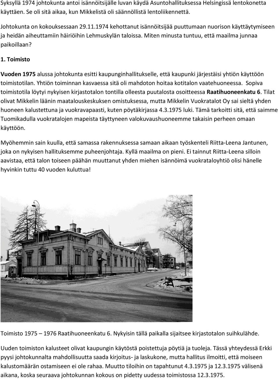 Miten minusta tuntuu, että maailma junnaa paikoillaan? 1. Toimisto Vuoden 1975 alussa johtokunta esitti kaupunginhallitukselle, että kaupunki järjestäisi yhtiön käyttöön toimistotilan.