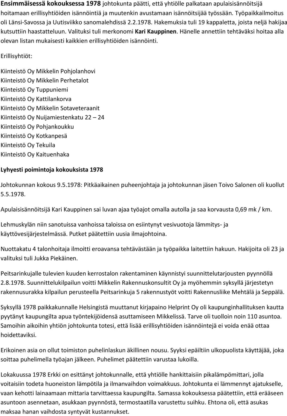 Hänelle annettiin tehtäväksi hoitaa alla olevan listan mukaisesti kaikkien erillisyhtiöiden isännöinti.