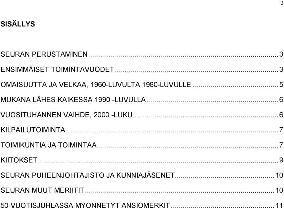 .. 6 VUOSITUHANNEN VAIHDE, 2000 -LUKU... 6 KILPAILUTOIMINTA... 7 TOIMIKUNTIA JA TOIMINTAA.