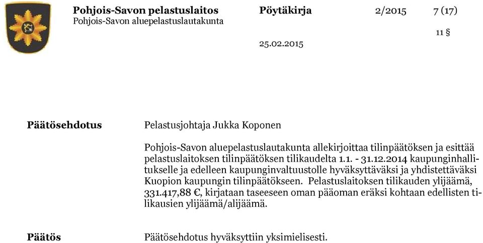 2014 kaupunginhallitukselle ja edelleen kaupunginvaltuustolle hyväksyttäväksi ja yhdistettäväksi Kuopion kaupungin tilinpäätökseen.