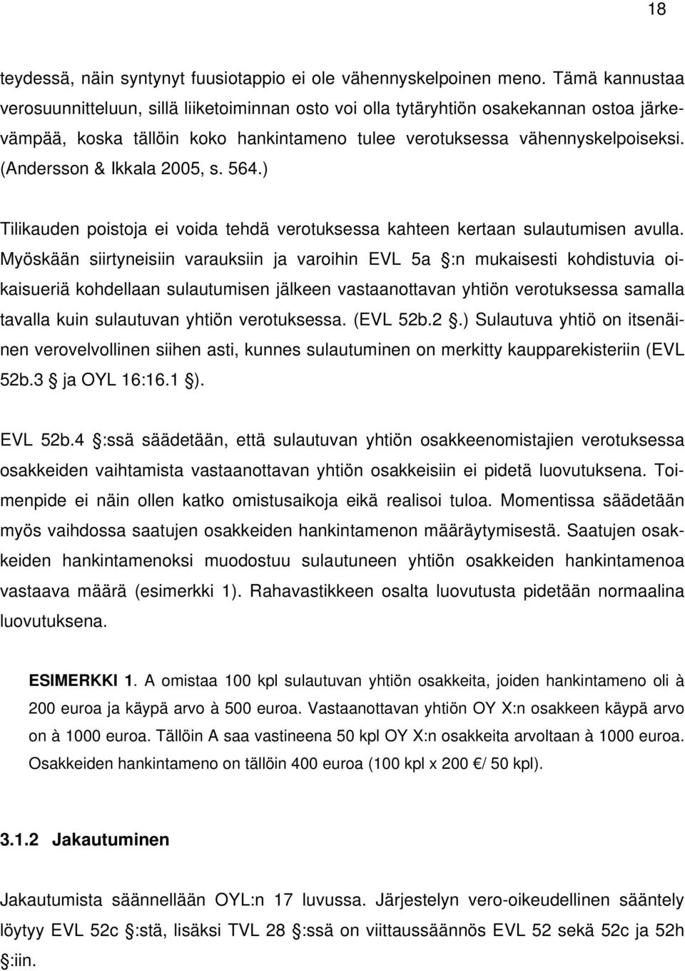 (Andersson & Ikkala 2005, s. 564.) Tilikauden poistoja ei voida tehdä verotuksessa kahteen kertaan sulautumisen avulla.