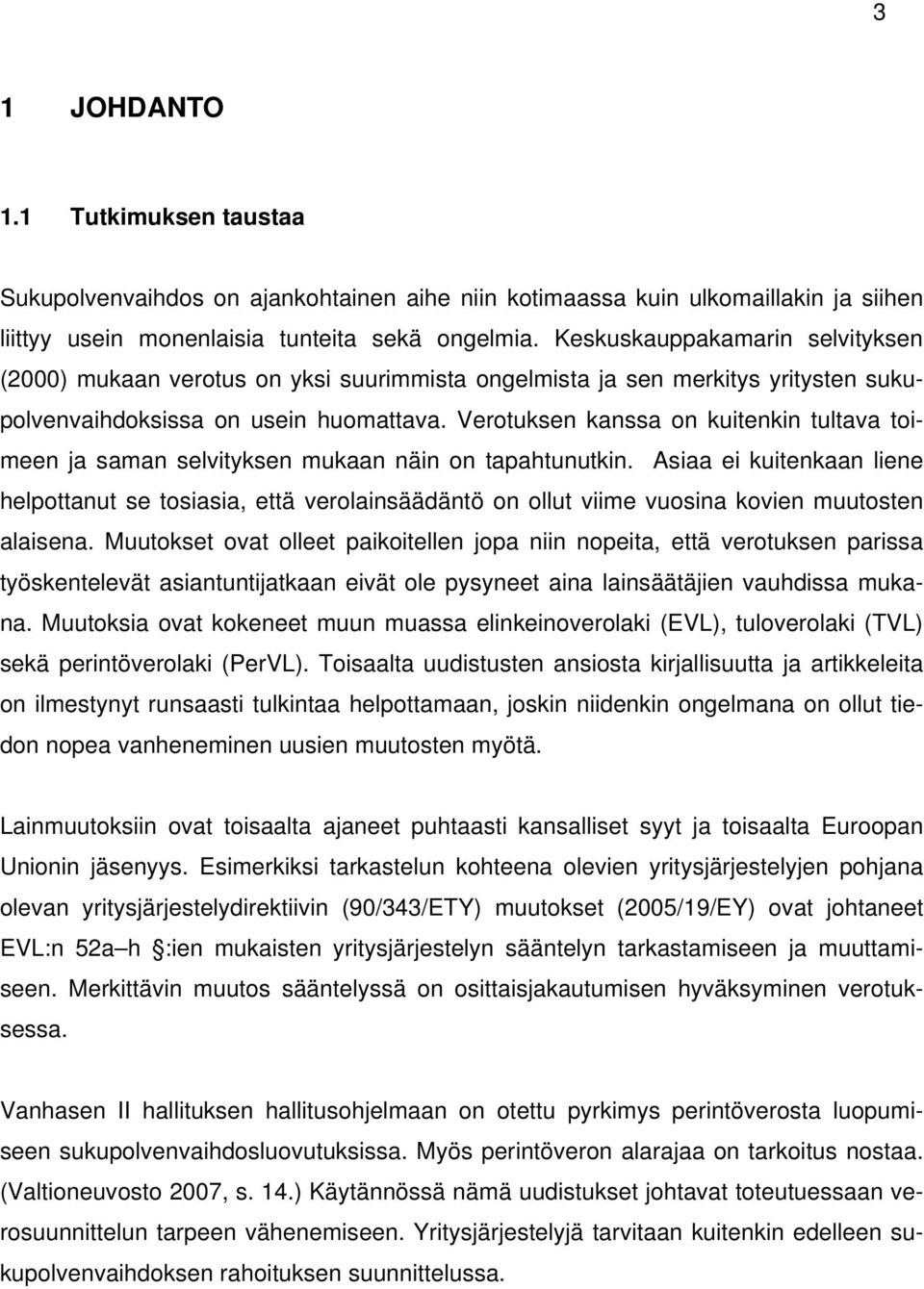 Verotuksen kanssa on kuitenkin tultava toimeen ja saman selvityksen mukaan näin on tapahtunutkin.