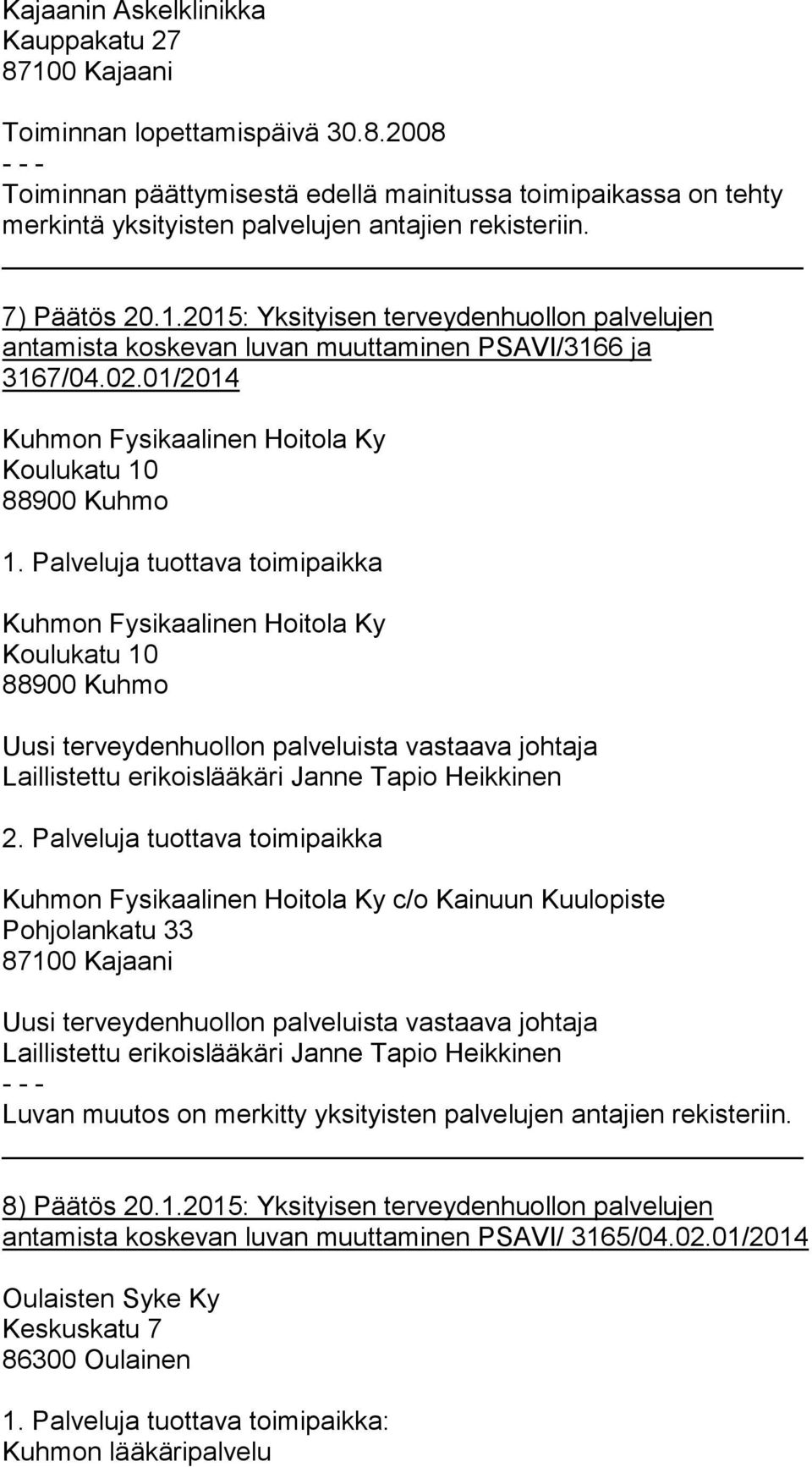 Palveluja tuottava toimipaikka Kuhmon Fysikaalinen Hoitola Ky Koulukatu 10 Uusi terveydenhuollon palveluista vastaava johtaja 2.