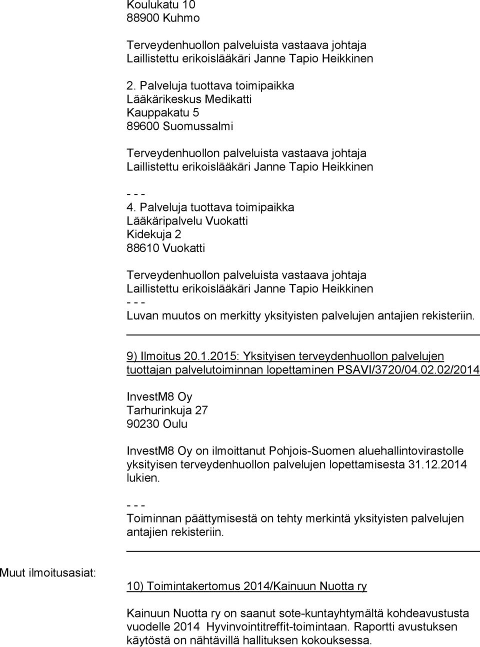 02.02/2014 InvestM8 Oy Tarhurinkuja 27 90230 Oulu InvestM8 Oy on ilmoittanut Pohjois-Suomen aluehallintovirastolle yksityisen terveydenhuollon palvelujen lopettamisesta 31.12.2014 lukien.