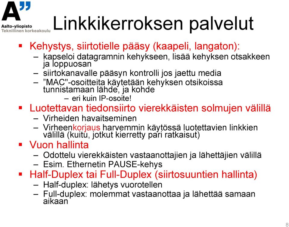 Luotettavan tiedonsiirto vierekkäisten solmujen välillä Virheiden havaitseminen Virheenkorjaus harvemmin käytössä luotettavien linkkien välillä (kuitu, jotkut kierretty pari