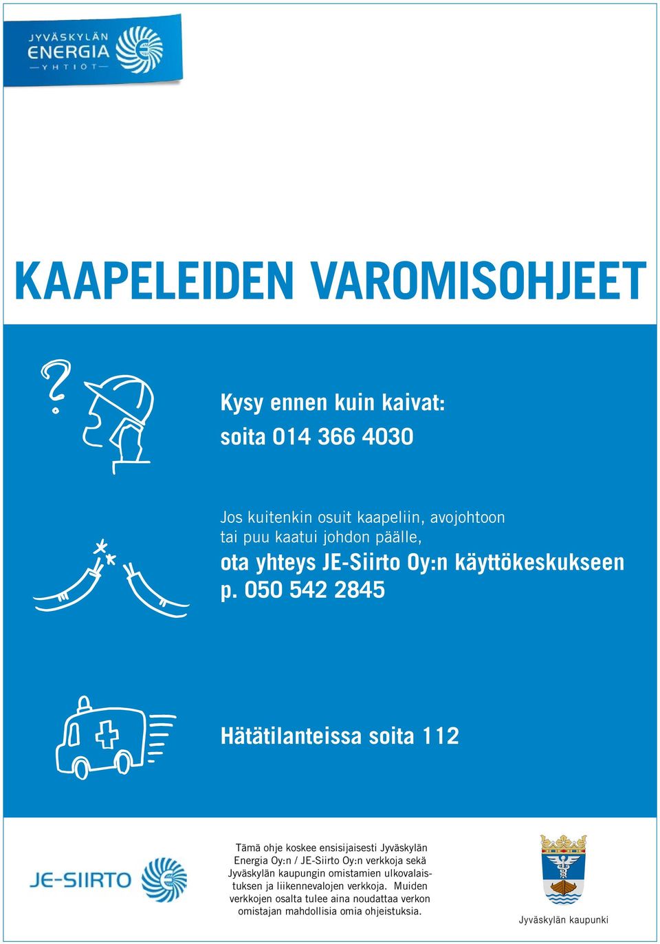 050 542 2845 Hätätilanteissa soita 112 Tämä ohje koskee ensisijaisesti Jyväskylän Energia Oy:n / JE-Siirto Oy:n verkkoja