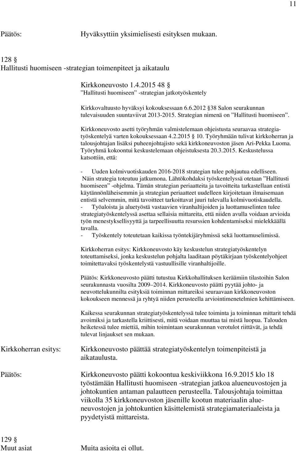 Kirkkoneuvosto asetti työryhmän valmistelemaan ohjeistusta seuraavaa strategiatyöskentelyä varten kokouksessaan 4.2.2015 10.