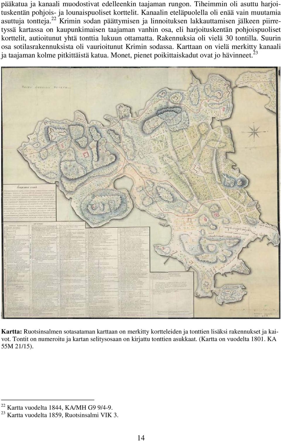 Krimin sodan päättymisen ja linnoituksen lakkauttamisen jälkeen piirretyssä kartassa on kaupunkimaisen taajaman vanhin osa, eli harjoituskentän pohjoispuoliset korttelit, autioitunut yhtä tonttia