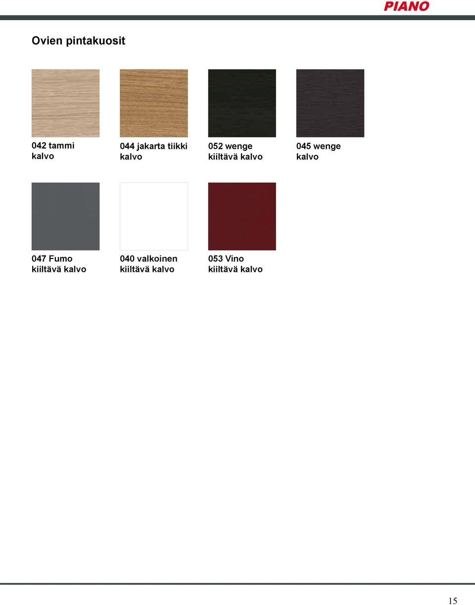 045 wenge kalvo 047 Fumo kiiltävä kalvo 040