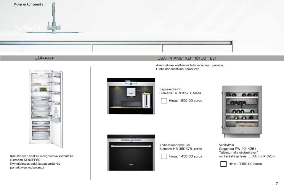 Espressokeitin Siemens TK 76K573, teräs Hinta: 1650,00 euroa Kalusteoven taakse integroitava kylmälaite: Siemens KI 42FP60