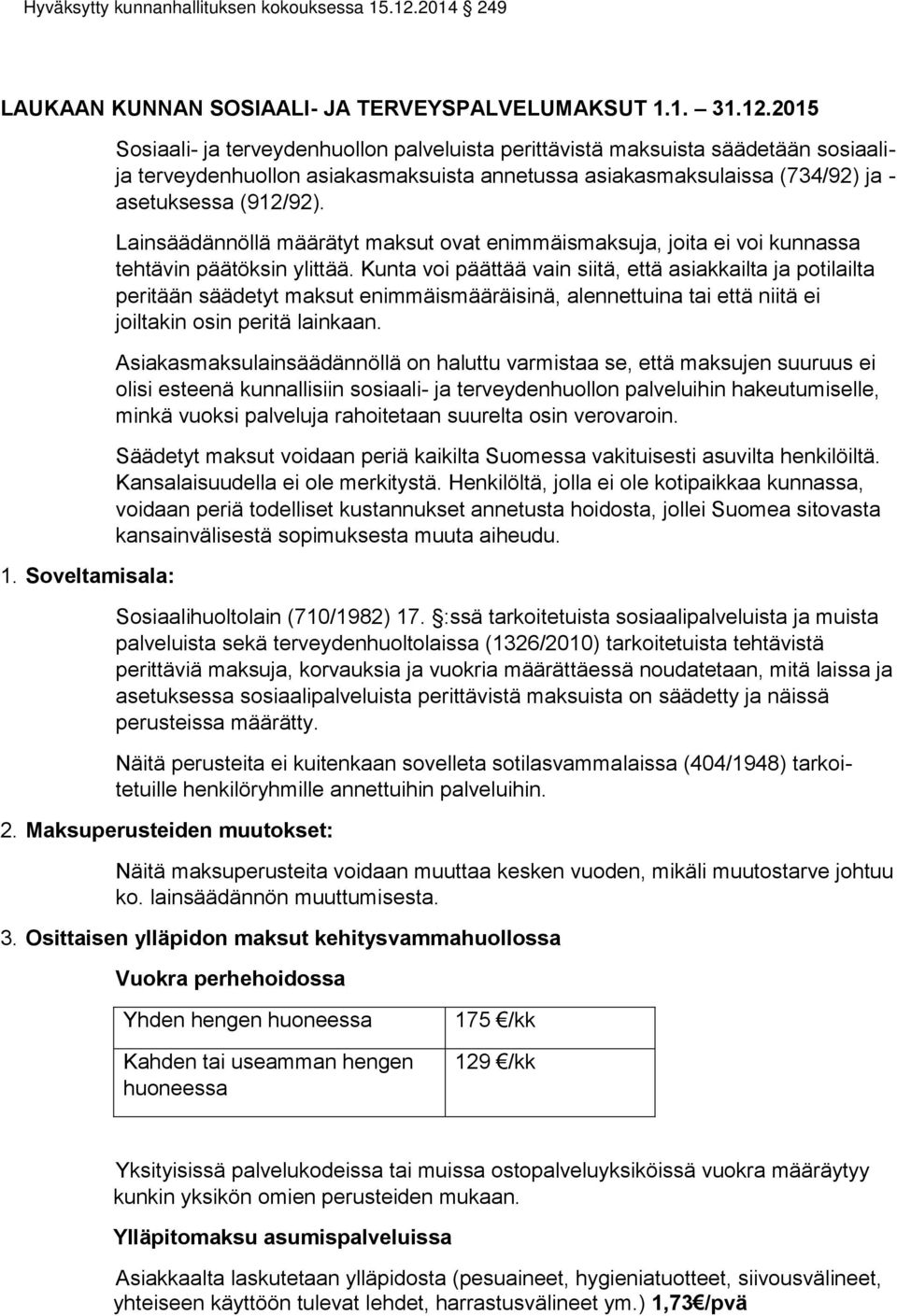 Lainsäädännöllä määrätyt maksut ovat enimmäismaksuja, joita ei voi kunnassa tehtävin päätöksin ylittää.