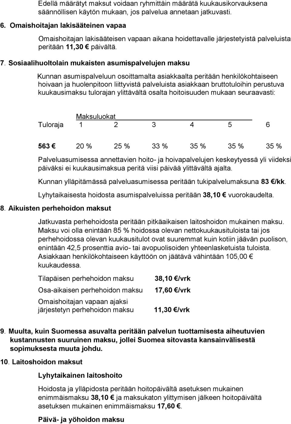 Sosiaalihuoltolain mukaisten asumispalvelujen maksu Kunnan asumispalveluun osoittamalta asiakkaalta peritään henkilökohtaiseen hoivaan ja huolenpitoon liittyvistä palveluista asiakkaan bruttotuloihin