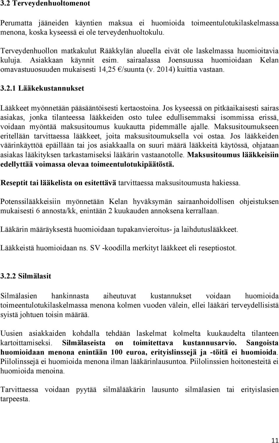 2014) kuittia vastaan. 3.2.1 Lääkekustannukset Lääkkeet myönnetään pääsääntöisesti kertaostoina.