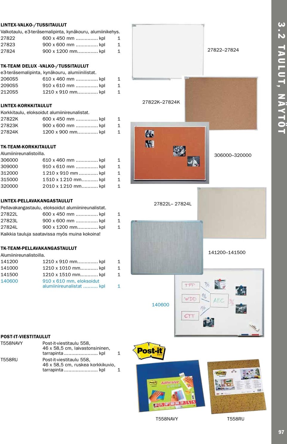.. kpl 1 LINTEX-KORKKITAULUT Korkkitaulu, eloksoidut alumiinireunalistat. 27822K 600 x 450 mm... kpl 1 27823K 900 x 600 mm... kpl 1 27824K 1200 x 900 mm... kpl 1 27822K 27824K 27822 27824 3.