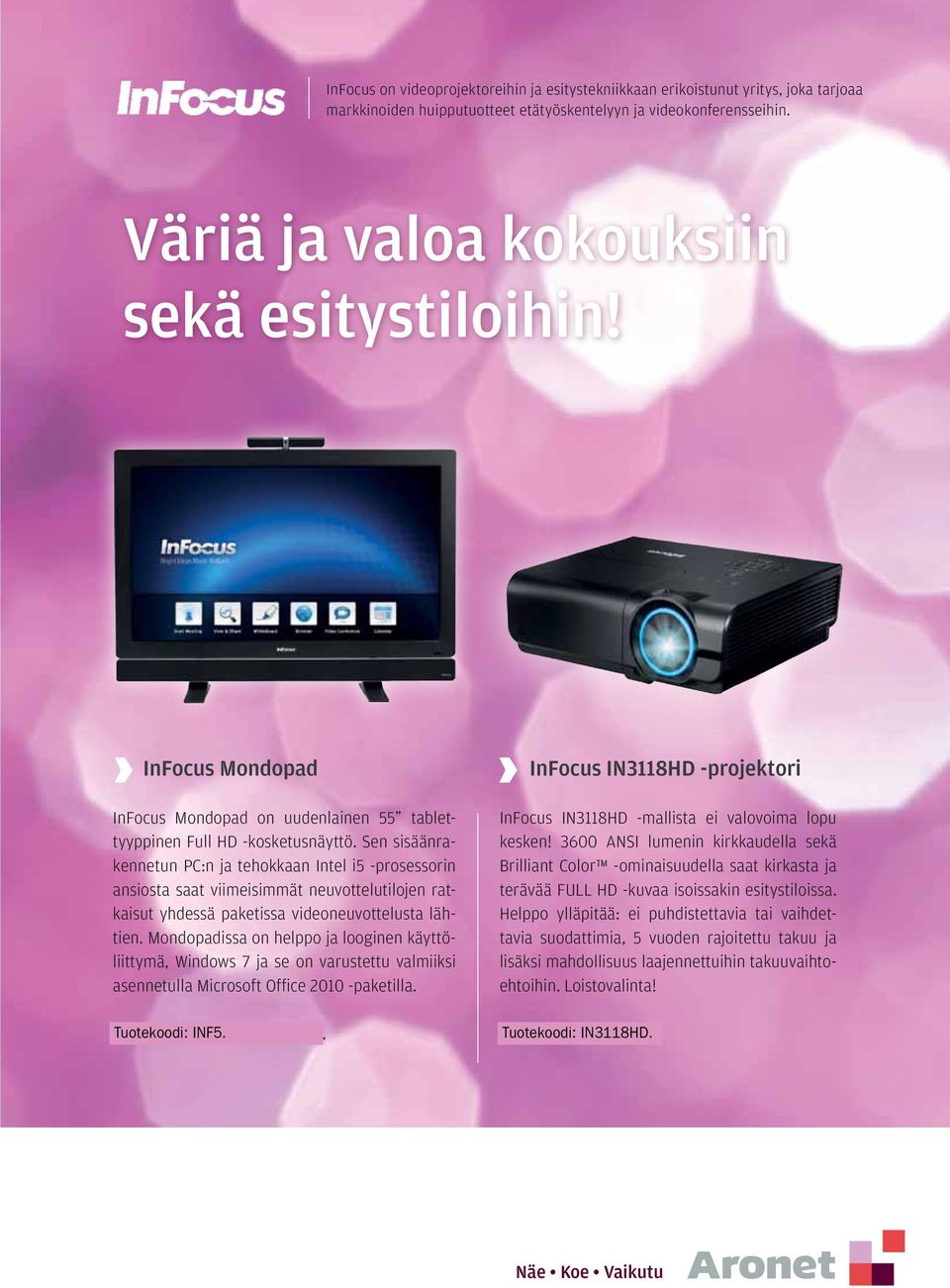 Sen sisäänrakennetun PC:n ja tehokkaan Intel i5 -prosessorin ansiosta saat viimeisimmät neuvottelutilojen ratkaisut yhdessä paketissa videoneuvottelusta lähtien.