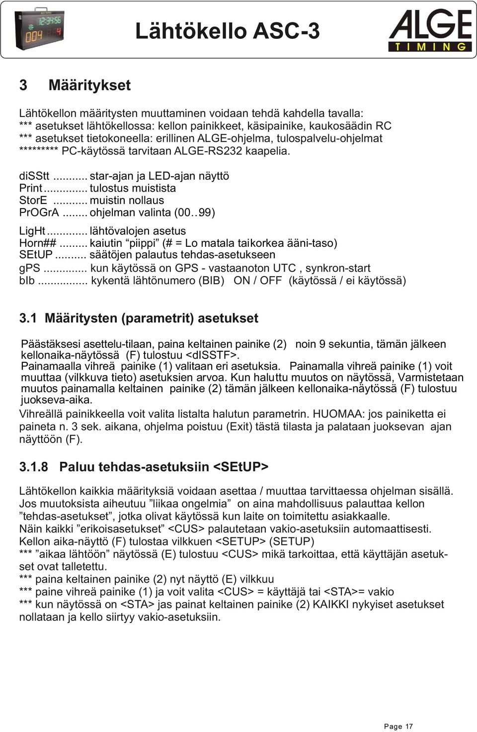 .. ohjelman valinta ( 99) LigHt... lähtövalojen asetus Horn##... kaiutin piippi (# Lo matala taikorkea ääni-taso) SEtUP... säätöjen palautus tehdas-asetukseen gps.