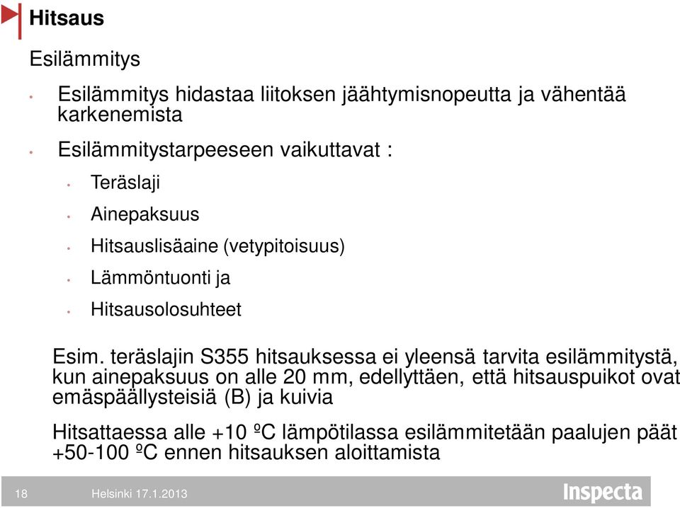 teräslajin S355 hitsauksessa ei yleensä tarvita esilämmitystä, kun ainepaksuus on alle 20 mm, edellyttäen, että