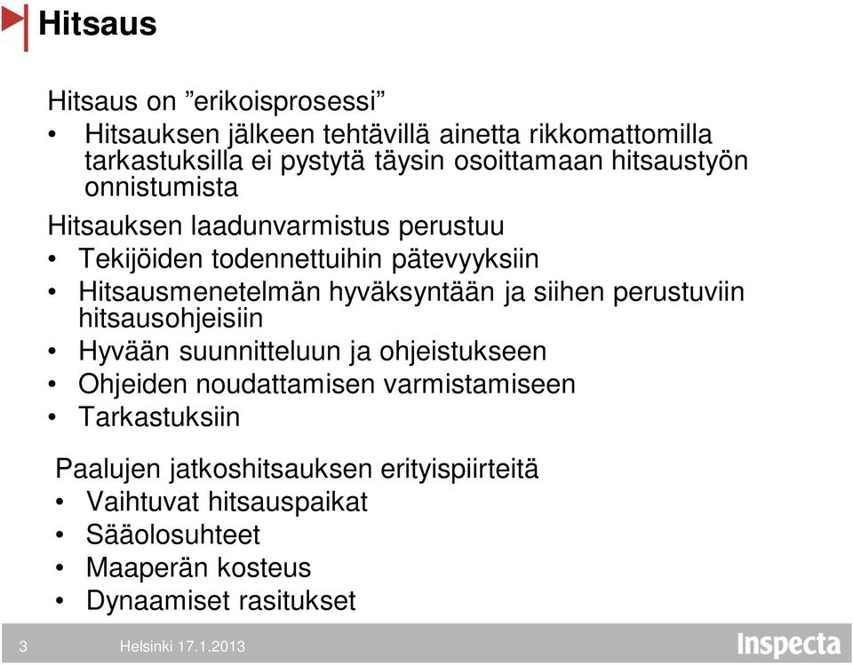 Hitsausmenetelmän hyväksyntään ja siihen perustuviin hitsausohjeisiin Hyvään suunnitteluun ja ohjeistukseen Ohjeiden