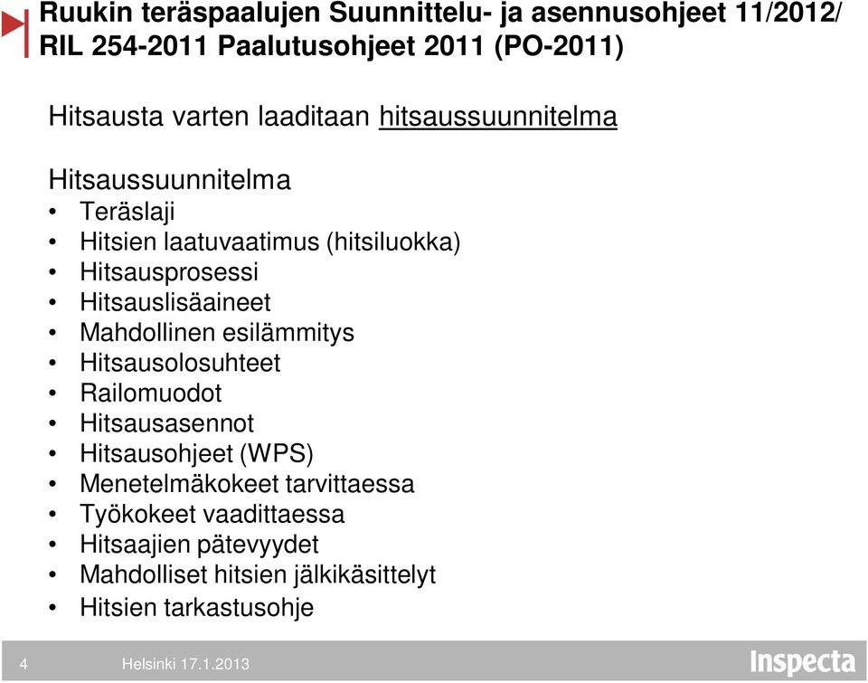 Hitsauslisäaineet Mahdollinen esilämmitys Hitsausolosuhteet Railomuodot Hitsausasennot Hitsausohjeet (WPS)