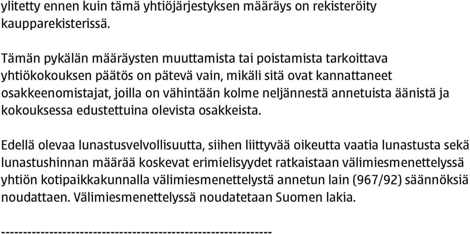 neljännestä annetuista äänistä ja kokouksessa edustettuina olevista osakkeista.