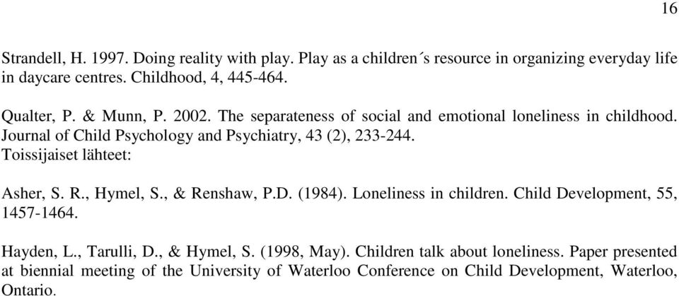 Toissijaiset lähteet: Asher, S. R., Hymel, S., & Renshaw, P.D. (1984). Loneliness in children. Child Development, 55, 1457-1464. Hayden, L., Tarulli, D.