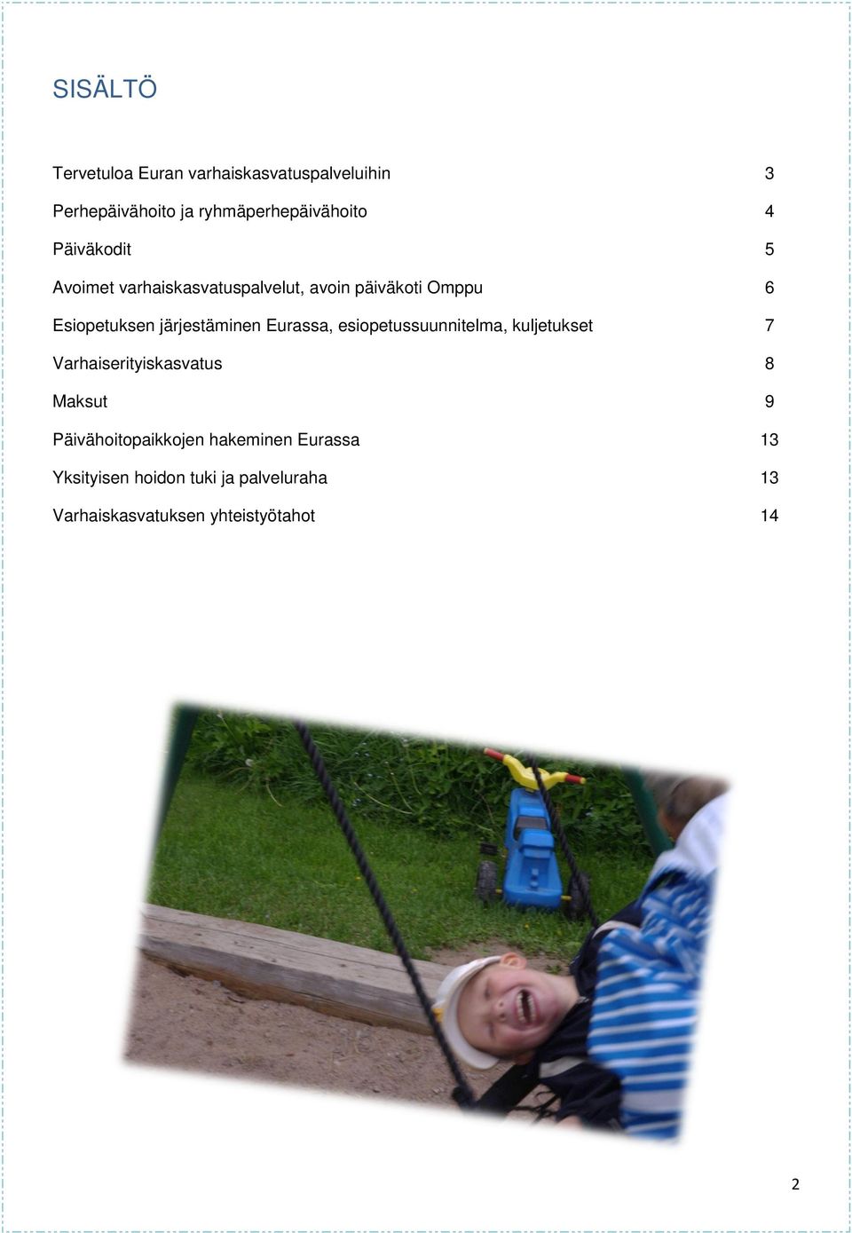 Eurassa, esiopetussuunnitelma, kuljetukset 7 Varhaiserityiskasvatus 8 Maksut 9