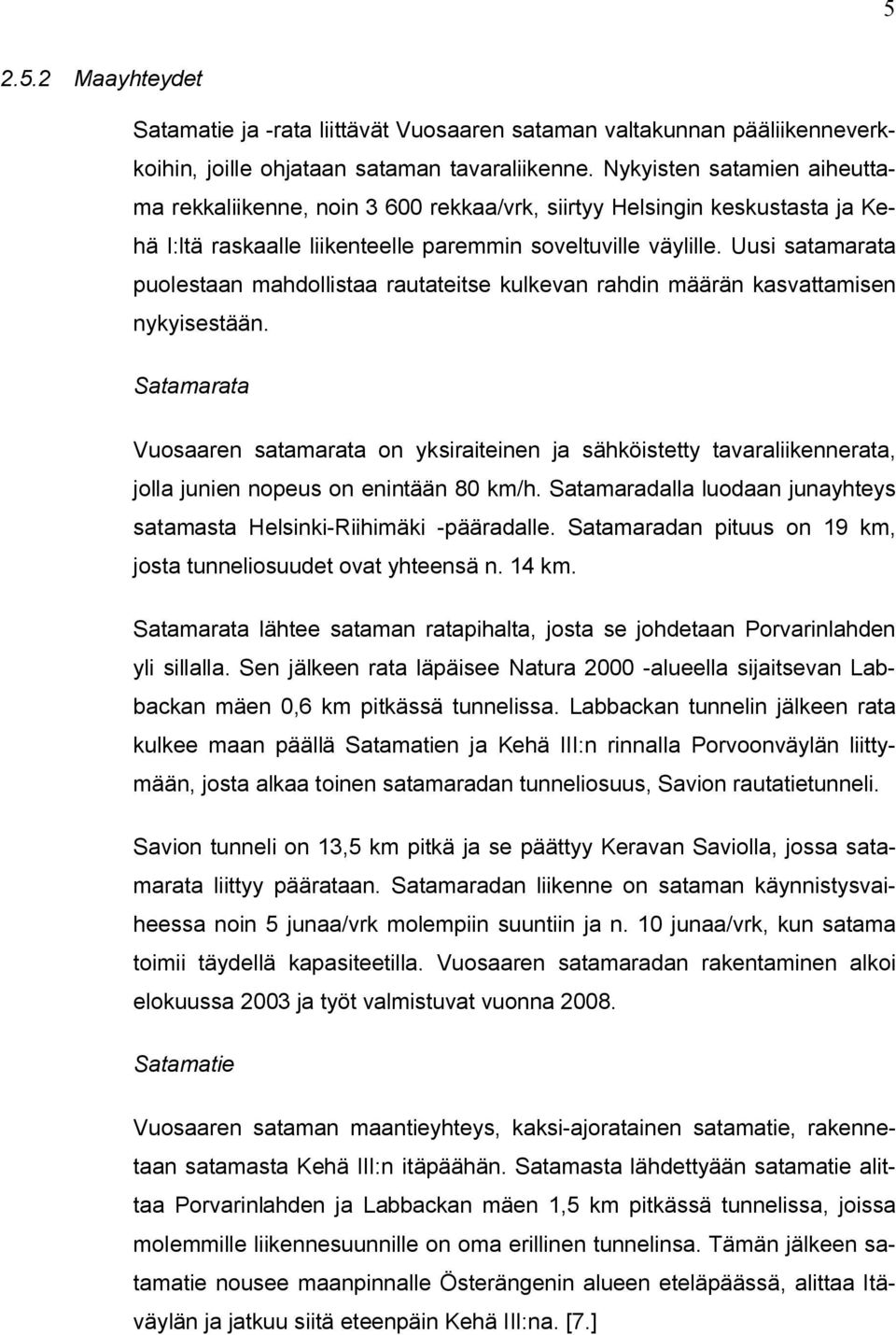 Uusi satamarata puolestaan mahdollistaa rautateitse kulkevan rahdin määrän kasvattamisen nykyisestään.