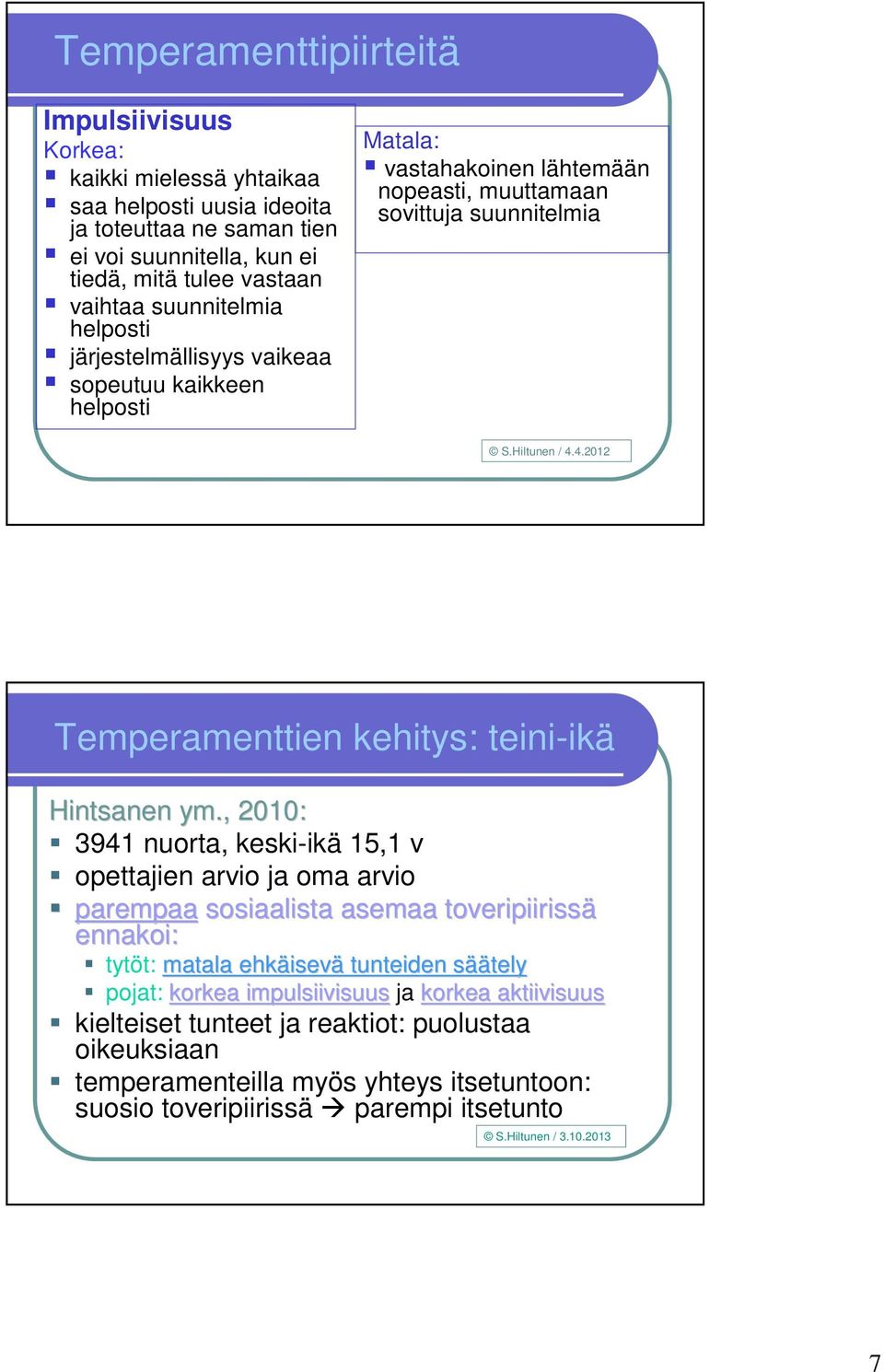 4.2012 Temperamenttien kehitys: teini-ikä Hintsanen ym.