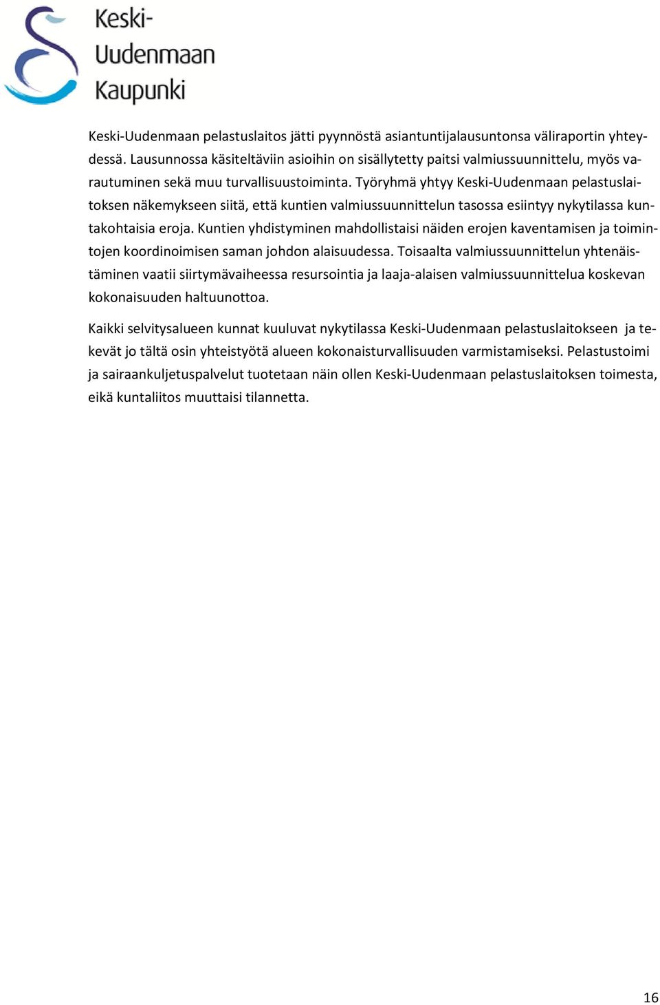 Työryhmä yhtyy Keski-Uudenmaan pelastuslaitoksen näkemykseen siitä, että kuntien valmiussuunnittelun tasossa esiintyy nykytilassa kuntakohtaisia eroja.