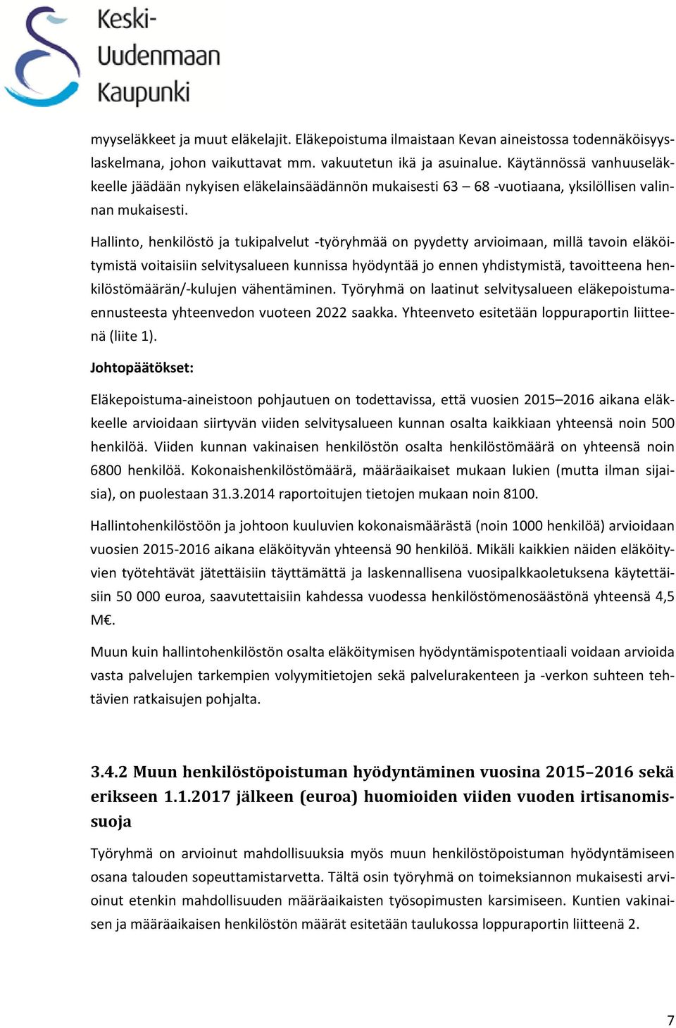 Hallinto, henkilöstö ja tukipalvelut -työryhmää on pyydetty arvioimaan, millä tavoin eläköitymistä voitaisiin selvitysalueen kunnissa hyödyntää jo ennen yhdistymistä, tavoitteena