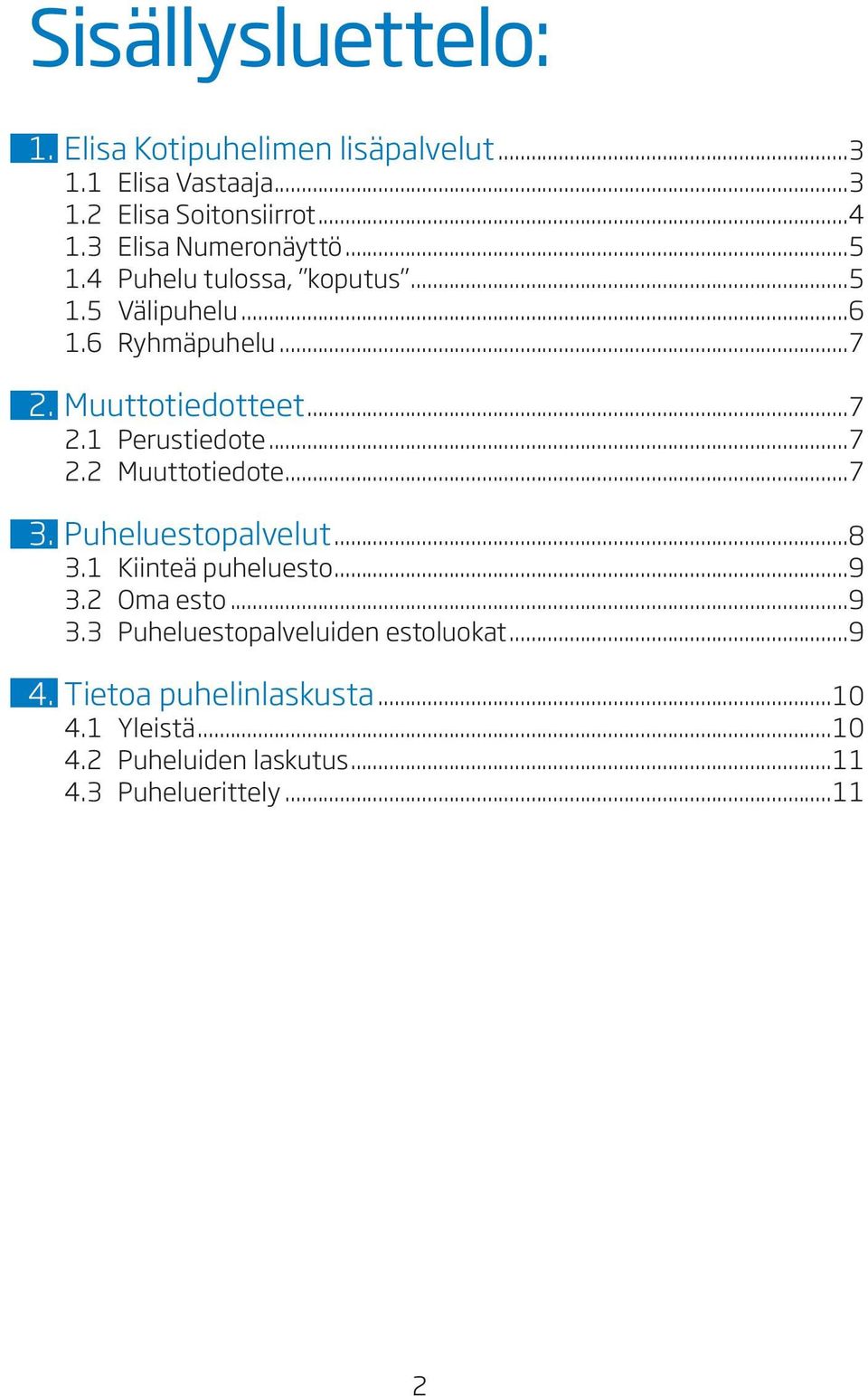 ..7 2.2 Muuttotiedote...7 3. Puheluestopalvelut...8 3.1 Kiinteä puheluesto...9 3.2 Oma esto...9 3.3 Puheluestopalveluiden estoluokat.