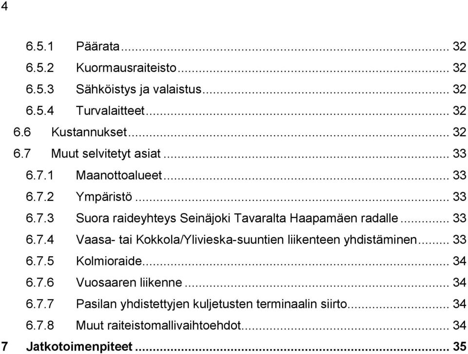 .. 33 6.7.5 Kolmioraide... 34 6.7.6 Vuosaaren liikenne... 34 6.7.7 Pasilan yhdistettyjen kuljetusten terminaalin siirto... 34 6.7.8 Muut raiteistomallivaihtoehdot.