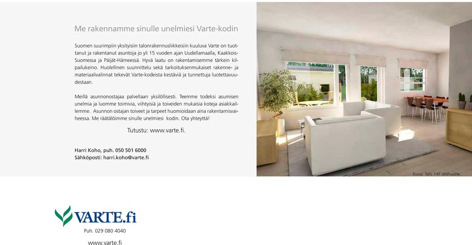 Huolellinen suunnittelu sekä tarkoituksenmukaiset rakenne- ja materiaalivalinnat tekevät Varte-kodeista kestäviä ja tunnettuja luotettavuudestaan. Meillä asunnonostajaa palvellaan yksilöllisesti.