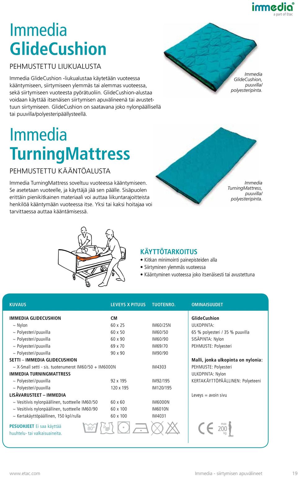 Immedia GlideCushion, puuvilla/ polyesteripinta. Immedia TurningMattress PEHMUSTETTU KÄÄNTÖALUSTA Immedia TurningMattress soveltuu vuoteessa kääntymiseen.