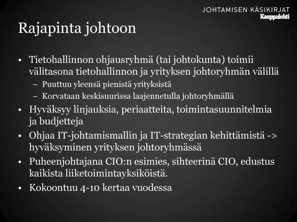 periaatteita, toimintasuunnitelmia ja budjetteja Ohjaa IT-johtamismallin ja IT-strategian kehittämistä -> hyväksyminen