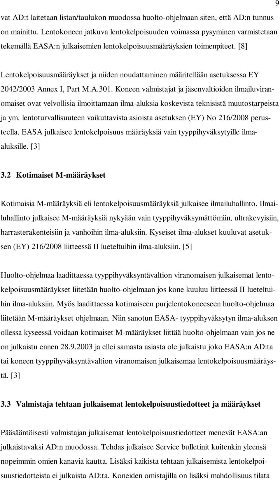 [8] Lentokelpoisuusmääräykset ja niiden noudattaminen määritellään asetuksessa EY 2042/2003 Annex I, Part M.A.301.